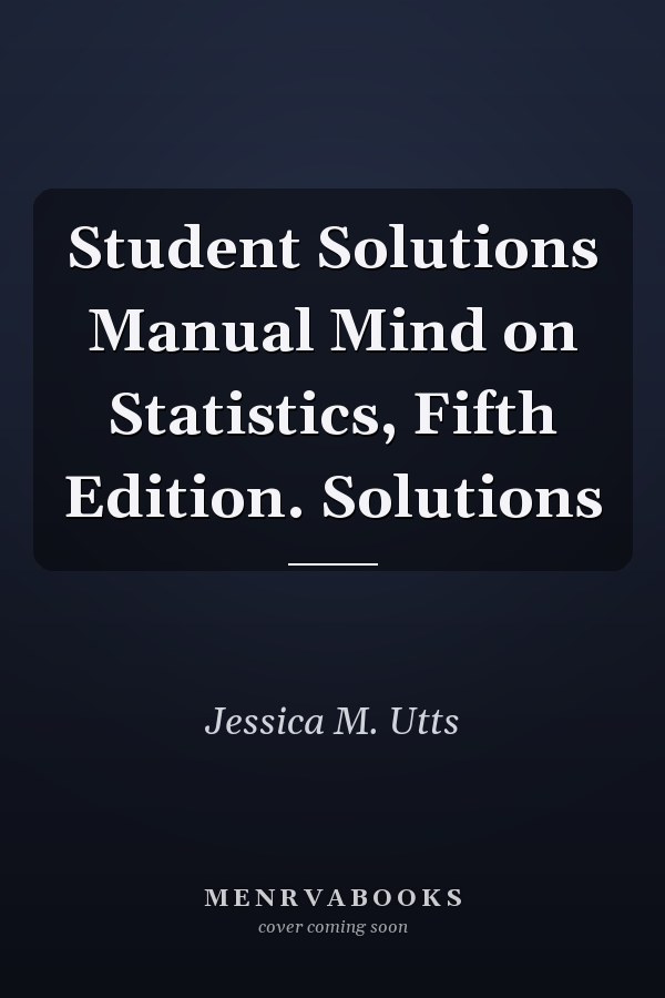 Student Solutions Manual Mind on Statistics, Fifth Edition. Solutions