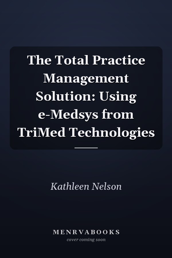 The Total Practice Management Solution: Using e-Medsys from TriMed Technologies