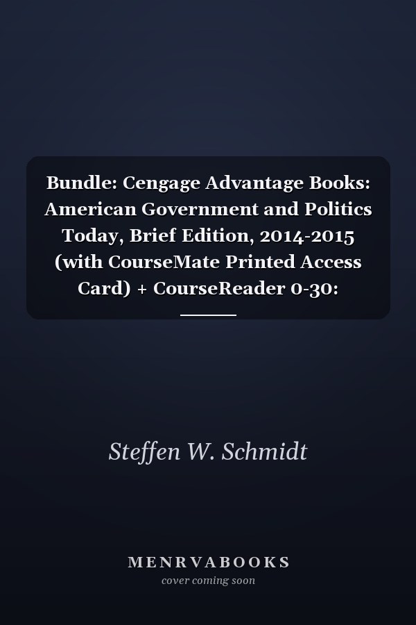 Bundle: Cengage Advantage Books: American Government and Politics Today, Brief Edition, 2014-2015 (with CourseMate Printed Access Card) + CourseReader 0-30: American Government