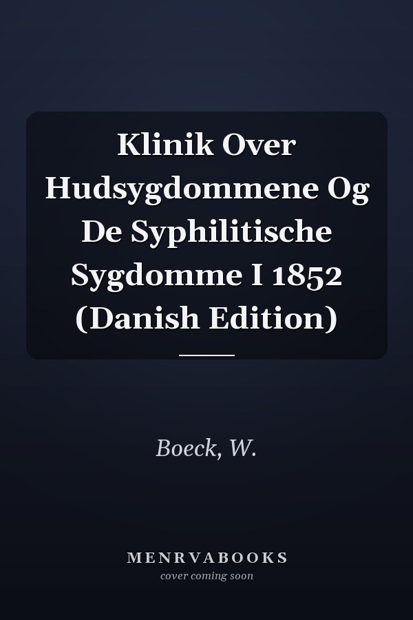 Klinik Over Hudsygdommene Og De Syphilitische Sygdomme I 1852 (Danish Edition)