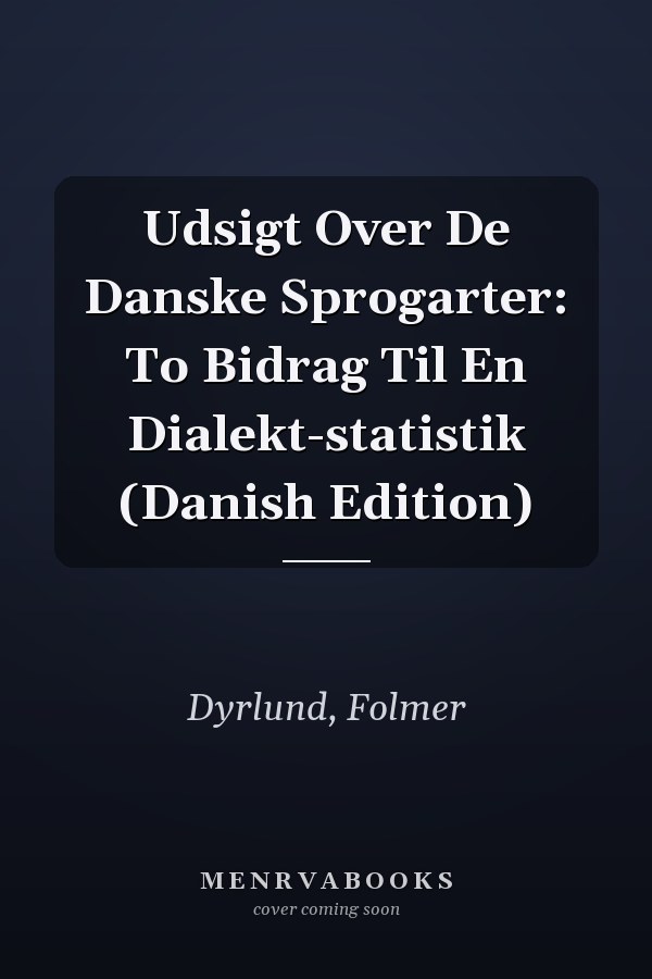 Udsigt Over De Danske Sprogarter: To Bidrag Til En Dialekt-statistik (Danish Edition)