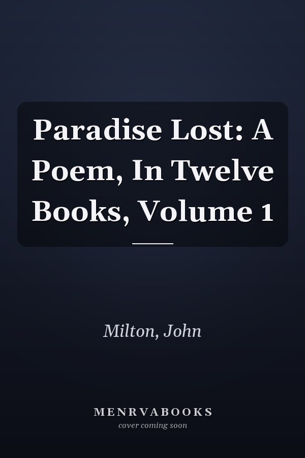 Paradise Lost: A Poem, In Twelve Books, Volume 1