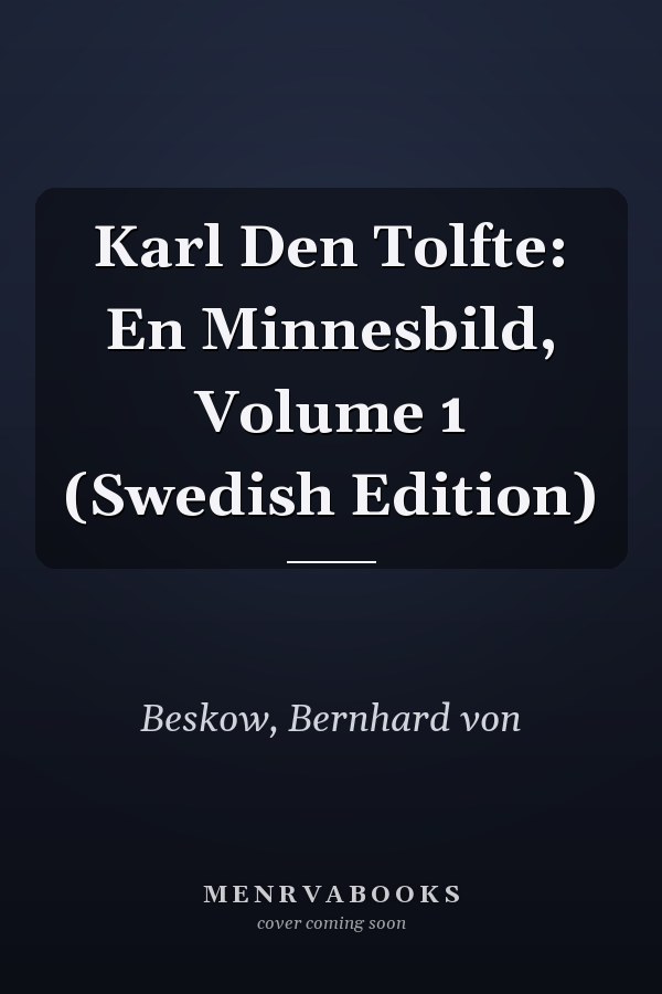 Karl Den Tolfte: En Minnesbild, Volume 1 (Swedish Edition)