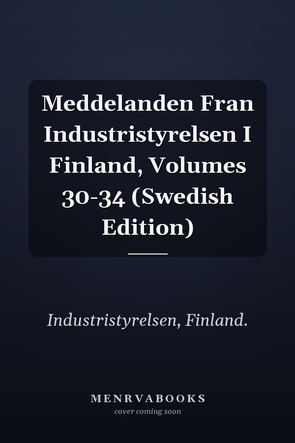 Meddelanden Fran Industristyrelsen I Finland, Volumes 30-34 (Swedish Edition)