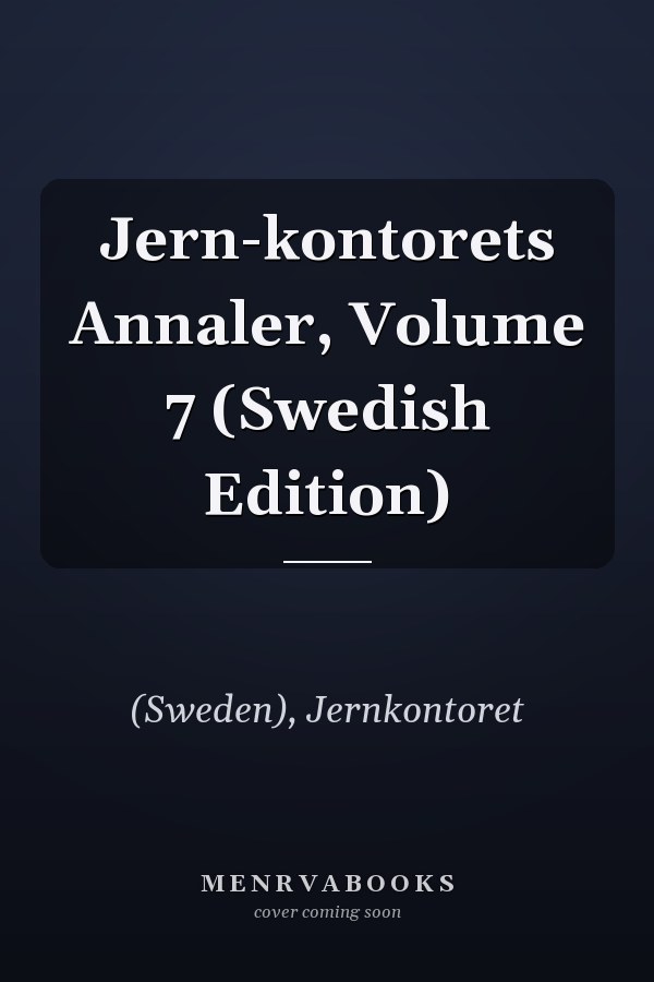 Jern-kontorets Annaler, Volume 7 (Swedish Edition)