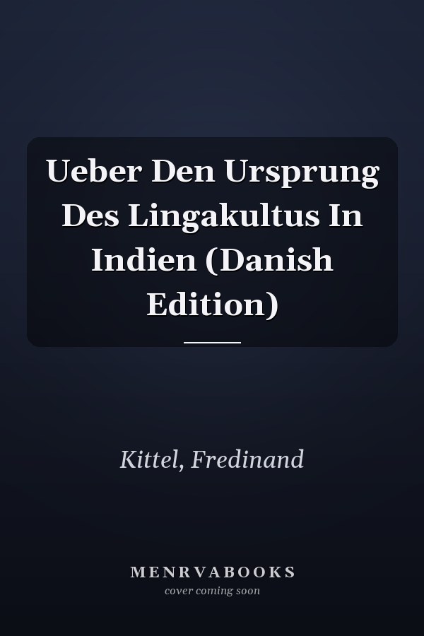 Ueber Den Ursprung Des Lingakultus In Indien (Danish Edition)