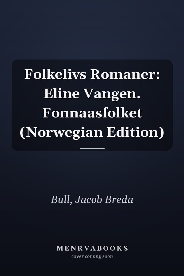 Folkelivs Romaner: Eline Vangen. Fonnaasfolket (Norwegian Edition)
