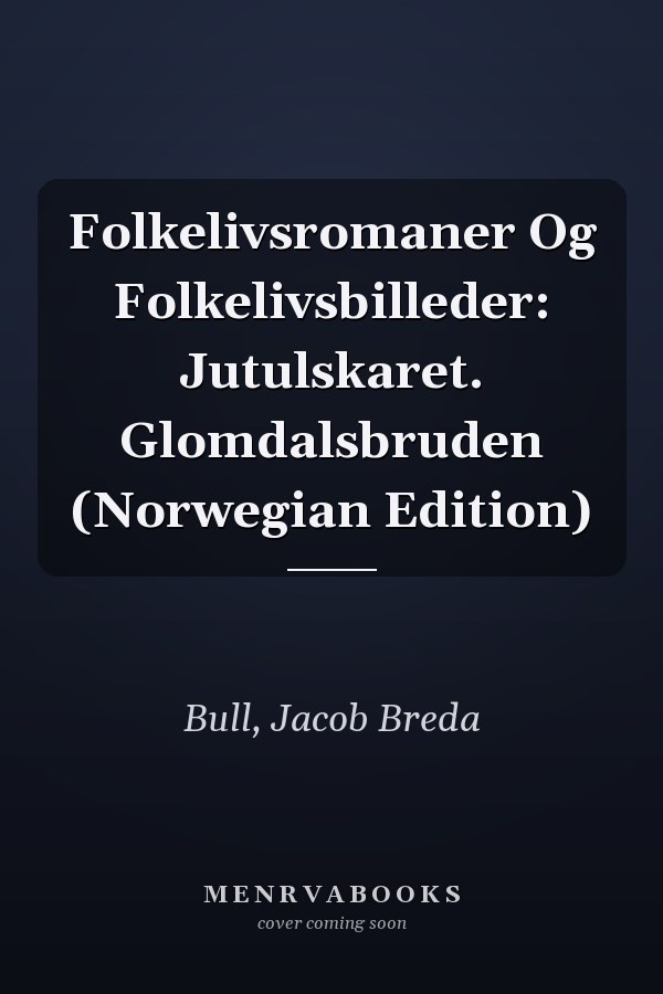 Folkelivsromaner Og Folkelivsbilleder: Jutulskaret. Glomdalsbruden (Norwegian Edition)