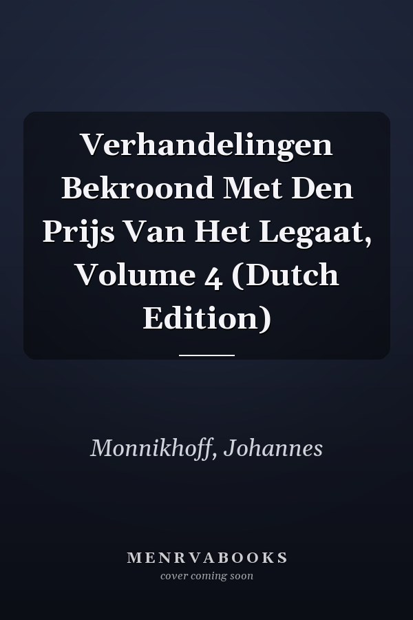 Verhandelingen Bekroond Met Den Prijs Van Het Legaat, Volume 4 (Dutch Edition)