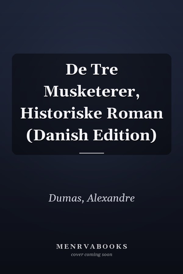 De Tre Musketerer, Historiske Roman (Danish Edition)