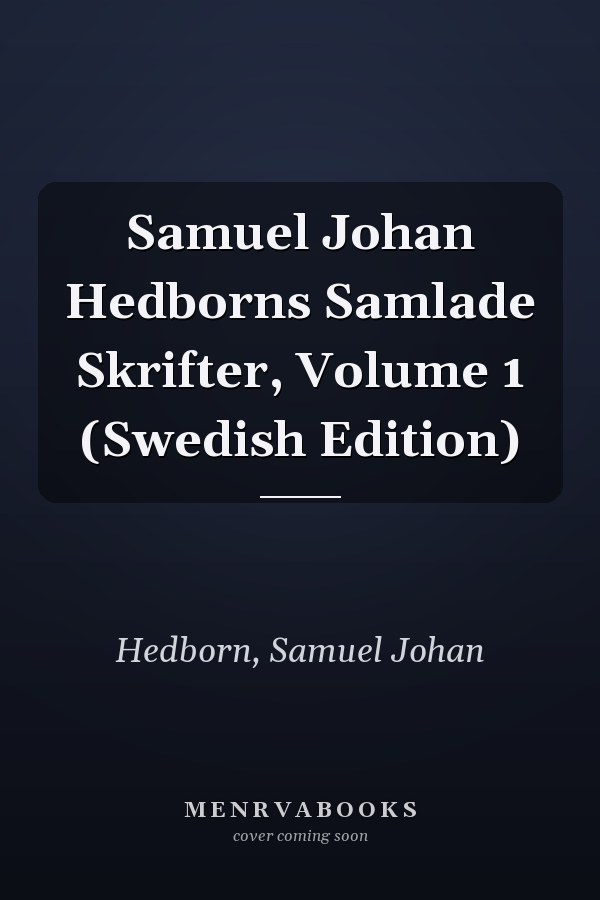 Samuel Johan Hedborns Samlade Skrifter, Volume 1 (Swedish Edition)