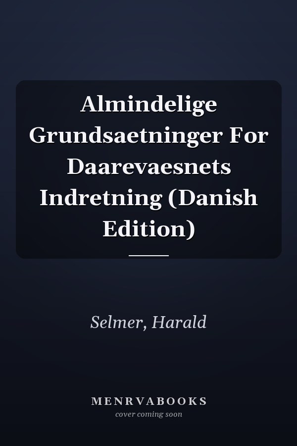Almindelige Grundsaetninger For Daarevaesnets Indretning (Danish Edition)