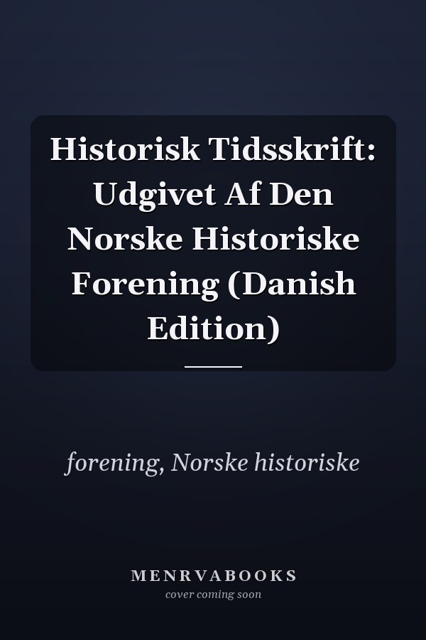 Historisk Tidsskrift: Udgivet Af Den Norske Historiske Forening (Danish Edition)