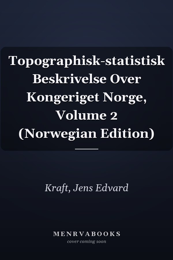 Topographisk-statistisk Beskrivelse Over Kongeriget Norge, Volume 2 (Norwegian Edition)