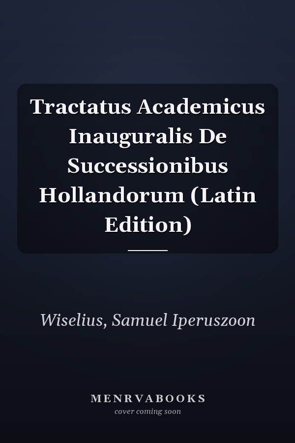 Tractatus Academicus Inauguralis De Successionibus Hollandorum (Latin Edition)