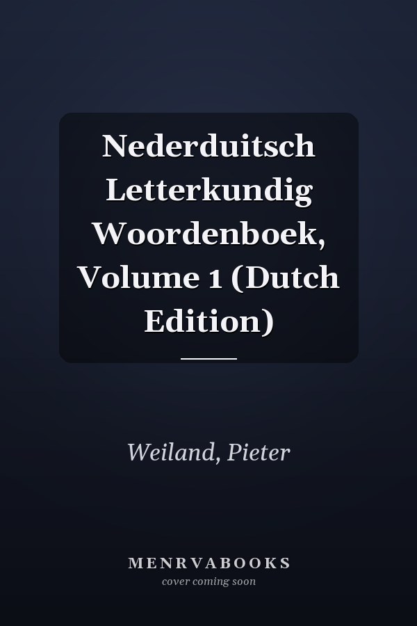 Nederduitsch Letterkundig Woordenboek, Volume 1 (Dutch Edition)