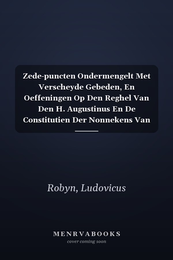 Zede-puncten Ondermengelt Met Verscheyde Gebeden, En Oeffeningen Op Den Reghel Van Den H. Augustinus En De Constitutien Der Nonnekens Van Den H. Dominicus (Dutch Edition)