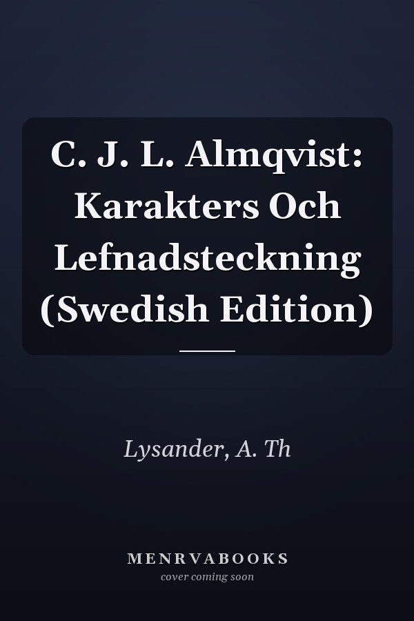 C. J. L. Almqvist: Karakters Och Lefnadsteckning (Swedish Edition)