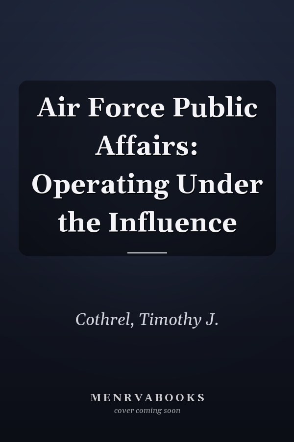 Air Force Public Affairs: Operating Under the Influence