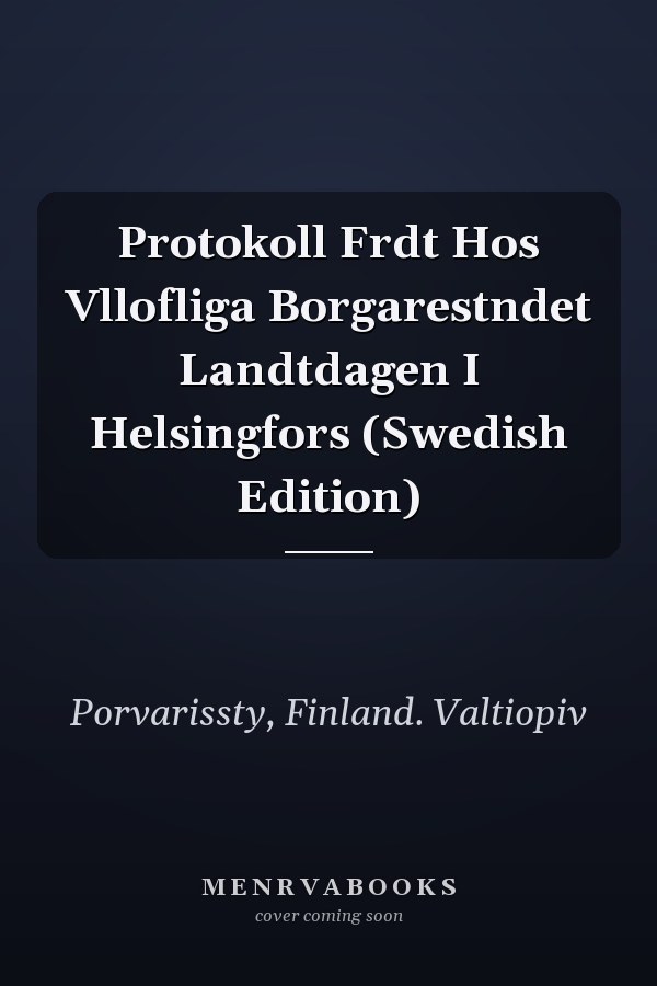 Protokoll Frdt Hos Vllofliga Borgarestndet Landtdagen I Helsingfors (Swedish Edition)