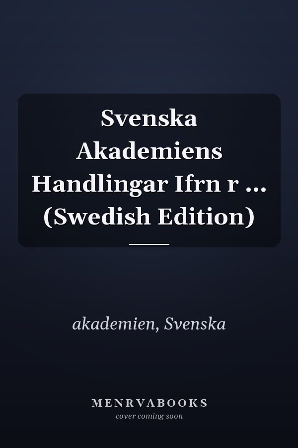 Svenska Akademiens Handlingar Ifrn r ... (Swedish Edition)