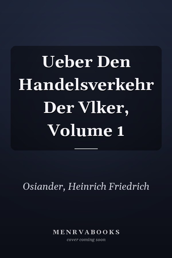 Ueber Den Handelsverkehr Der Vlker, Volume 1