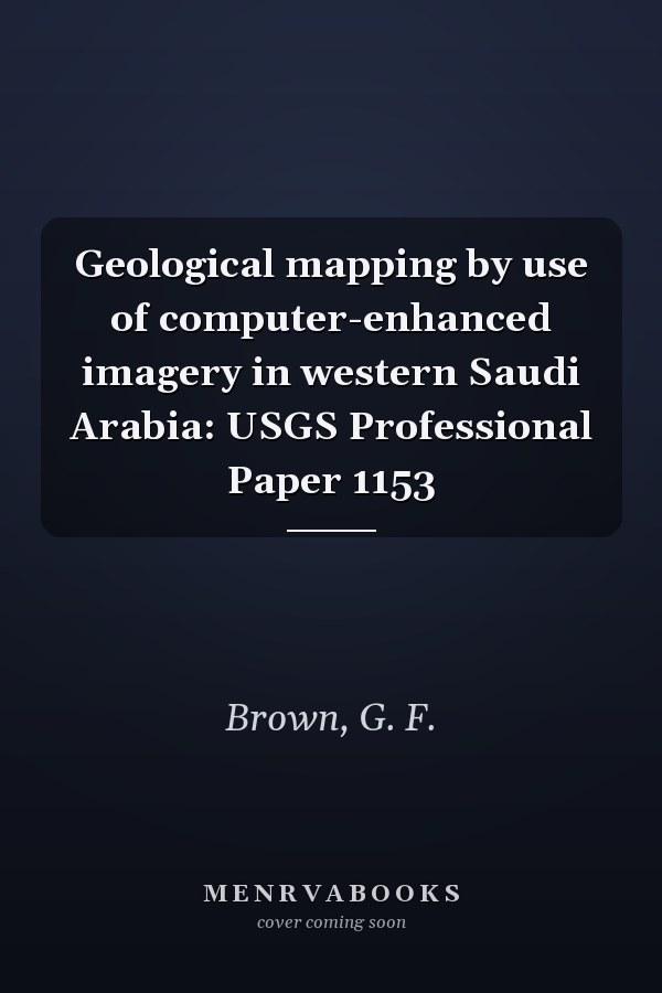 Geological mapping by use of computer-enhanced imagery in western Saudi Arabia: USGS Professional Paper 1153