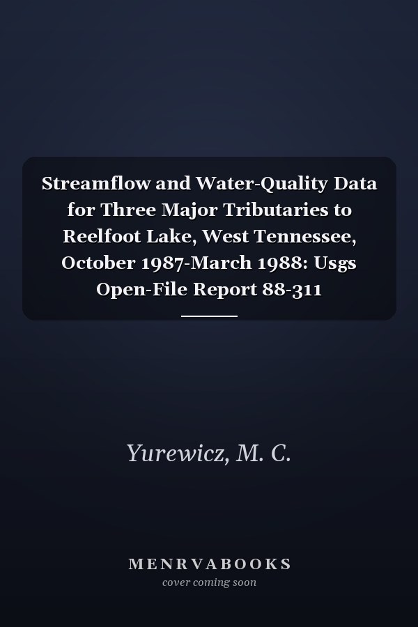 Streamflow and Water-Quality Data for Three Major Tributaries to Reelfoot Lake, West Tennessee, October 1987-March 1988: Usgs Open-File Report 88-311