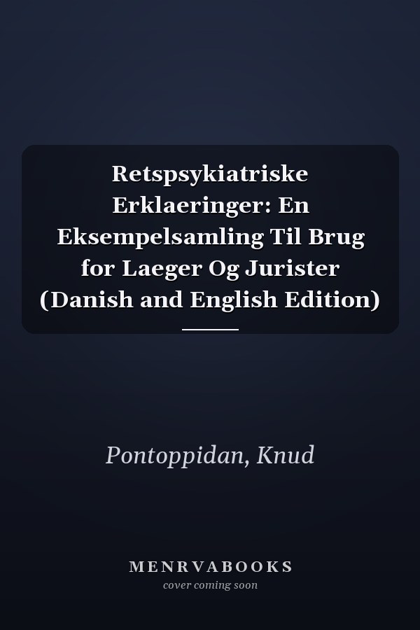 Retspsykiatriske Erklaeringer: En Eksempelsamling Til Brug for Laeger Og Jurister (Danish and English Edition)