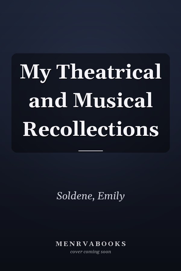My Theatrical and Musical Recollections