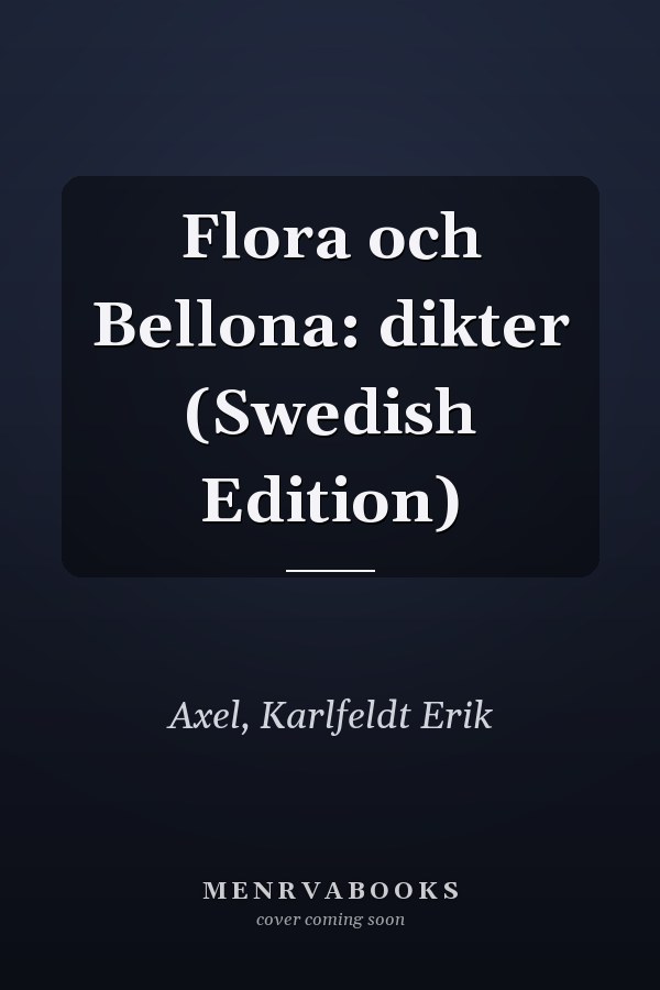 Flora och Bellona: dikter (Swedish Edition)
