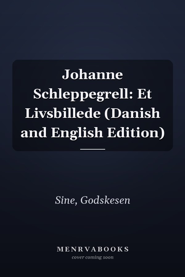Johanne Schleppegrell: Et Livsbillede (Danish and English Edition)