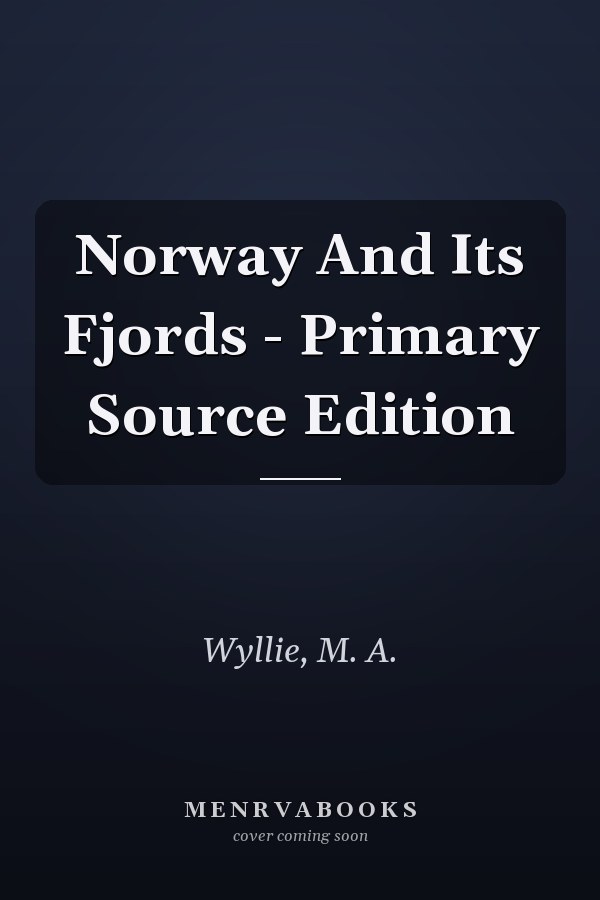 Norway And Its Fjords - Primary Source Edition