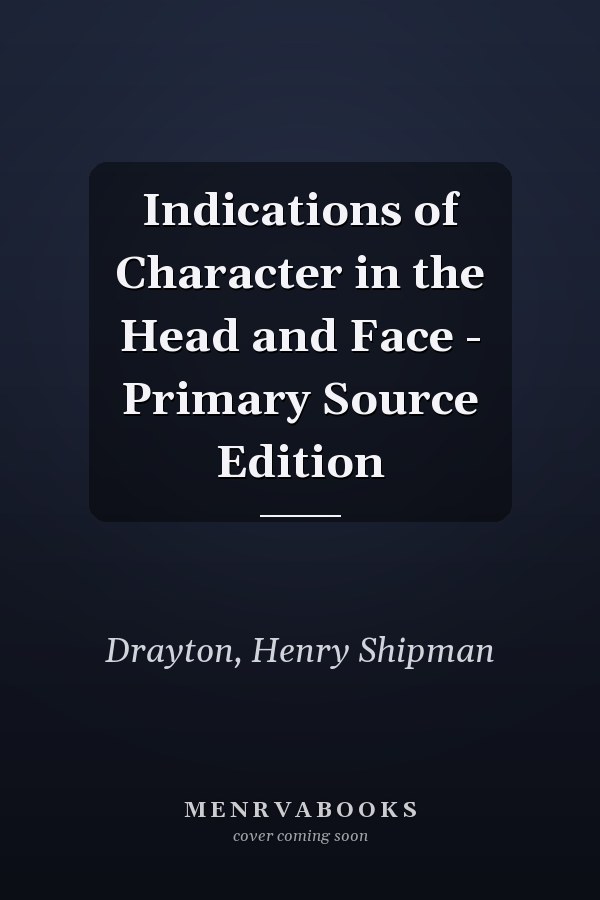 Indications of Character in the Head and Face - Primary Source Edition