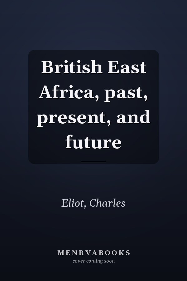 British East Africa, past, present, and future