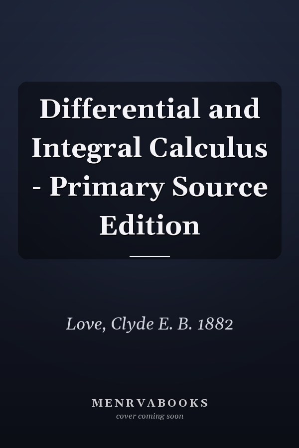 Differential and Integral Calculus - Primary Source Edition