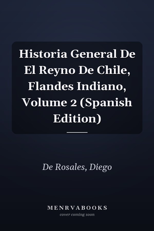 Historia General De El Reyno De Chile, Flandes Indiano, Volume 2 (Spanish Edition)