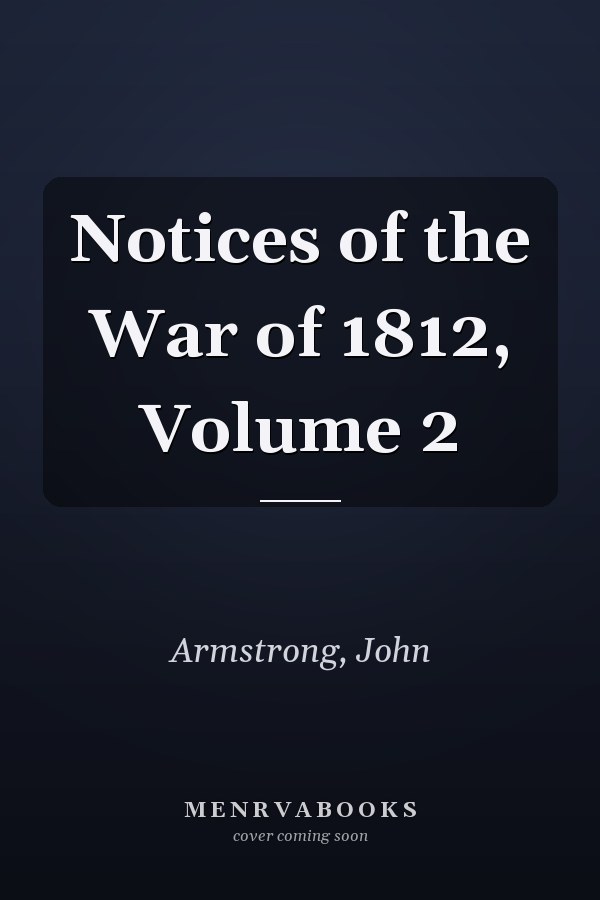 Notices of the War of 1812, Volume 2