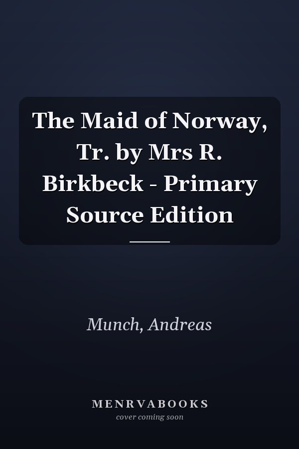 The Maid of Norway, Tr. by Mrs R. Birkbeck - Primary Source Edition