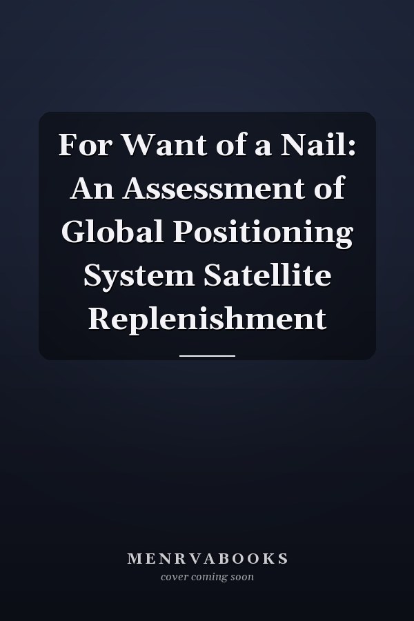For Want of a Nail: An Assessment of Global Positioning System Satellite Replenishment