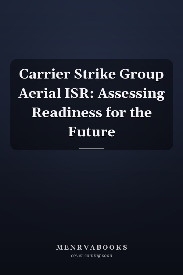Carrier Strike Group Aerial ISR: Assessing Readiness for the Future