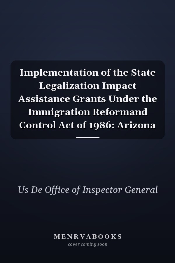 Implementation of the State Legalization Impact Assistance Grants Under the Immigration Reformand Control Act of 1986: Arizona