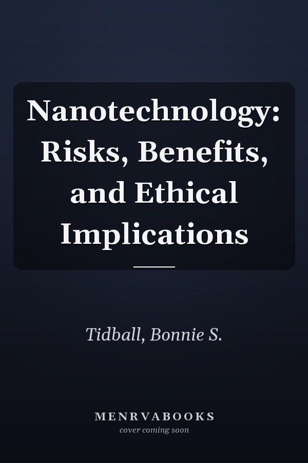 Nanotechnology: Risks, Benefits, and Ethical Implications