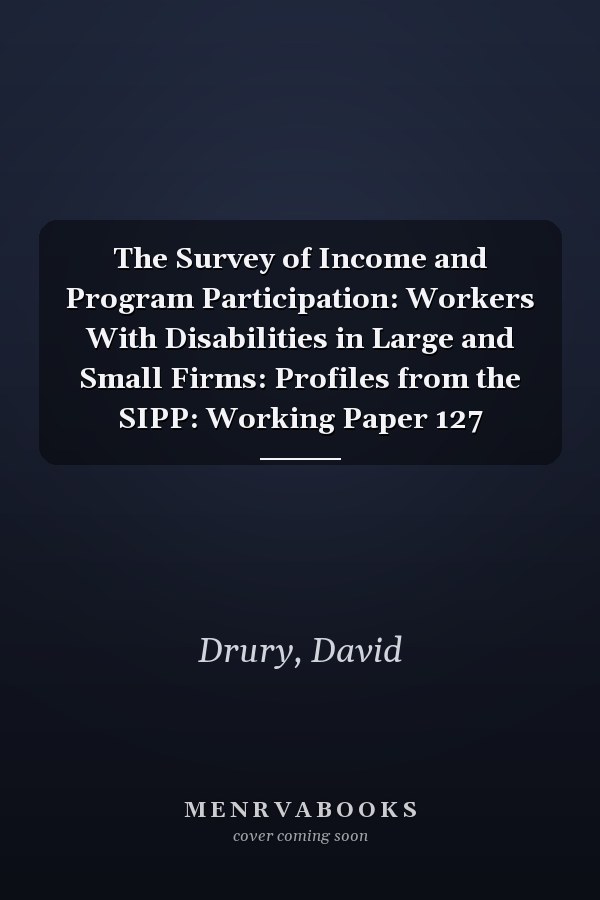 The Survey of Income and Program Participation: Workers With Disabilities in Large and Small Firms: Profiles from the SIPP: Working Paper 127