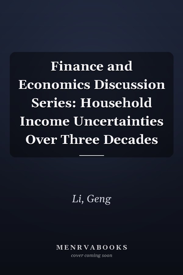 Finance and Economics Discussion Series: Household Income Uncertainties Over Three Decades