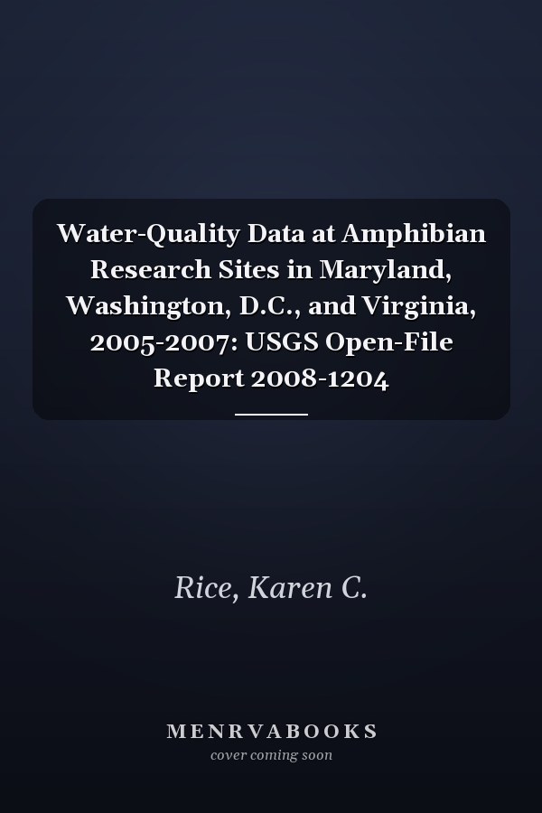 Water-Quality Data at Amphibian Research Sites in Maryland, Washington, D.C., and Virginia, 2005-2007: USGS Open-File Report 2008-1204