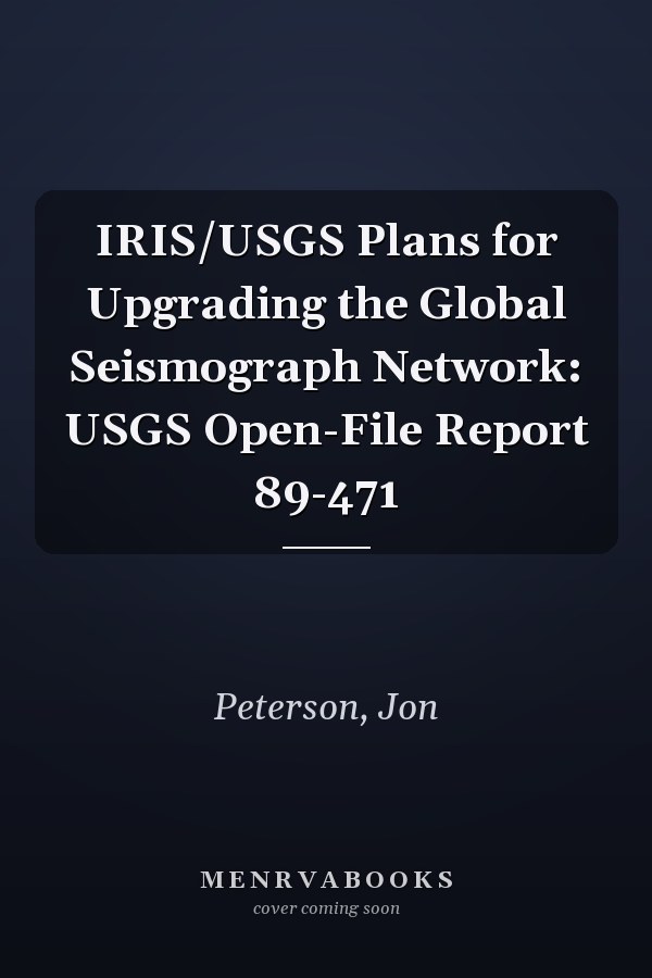 IRIS/USGS Plans for Upgrading the Global Seismograph Network: USGS Open-File Report 89-471