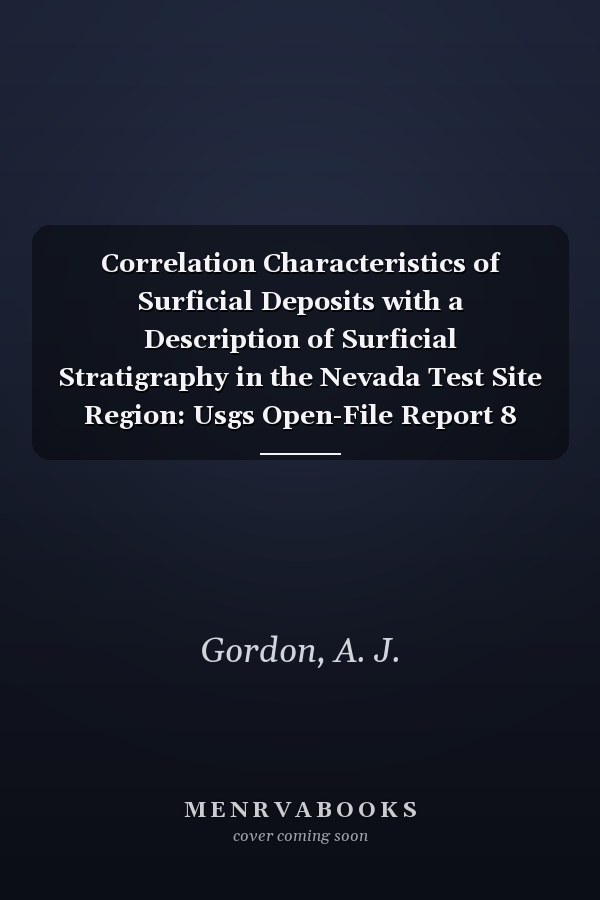 Correlation Characteristics of Surficial Deposits with a Description of Surficial Stratigraphy in the Nevada Test Site Region: Usgs Open-File Report 8