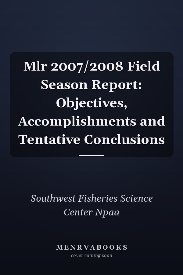 Mlr 2007/2008 Field Season Report: Objectives, Accomplishments and Tentative Conclusions