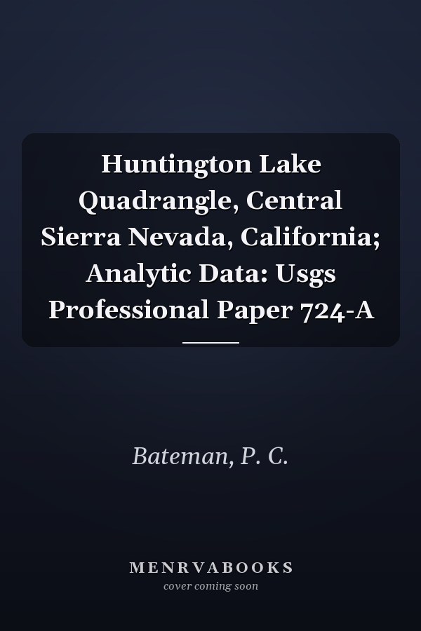 Huntington Lake Quadrangle, Central Sierra Nevada, California; Analytic Data: Usgs Professional Paper 724-A